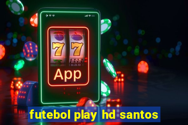 futebol play hd santos